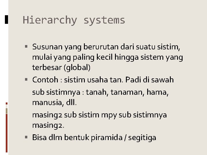 Hierarchy systems Susunan yang berurutan dari suatu sistim, mulai yang paling kecil hingga sistem