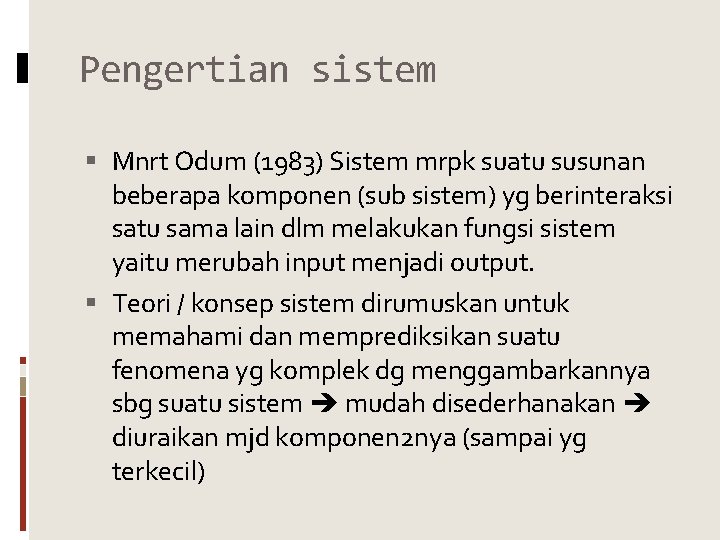 Pengertian sistem Mnrt Odum (1983) Sistem mrpk suatu susunan beberapa komponen (sub sistem) yg
