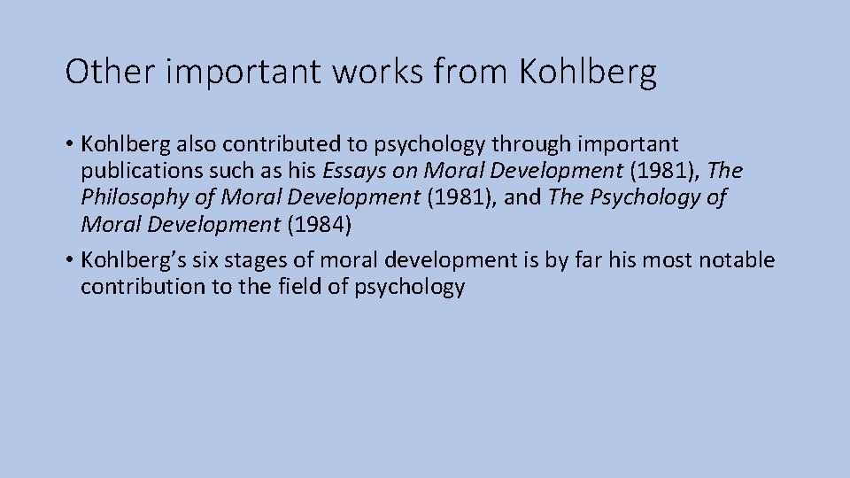 Other important works from Kohlberg • Kohlberg also contributed to psychology through important publications