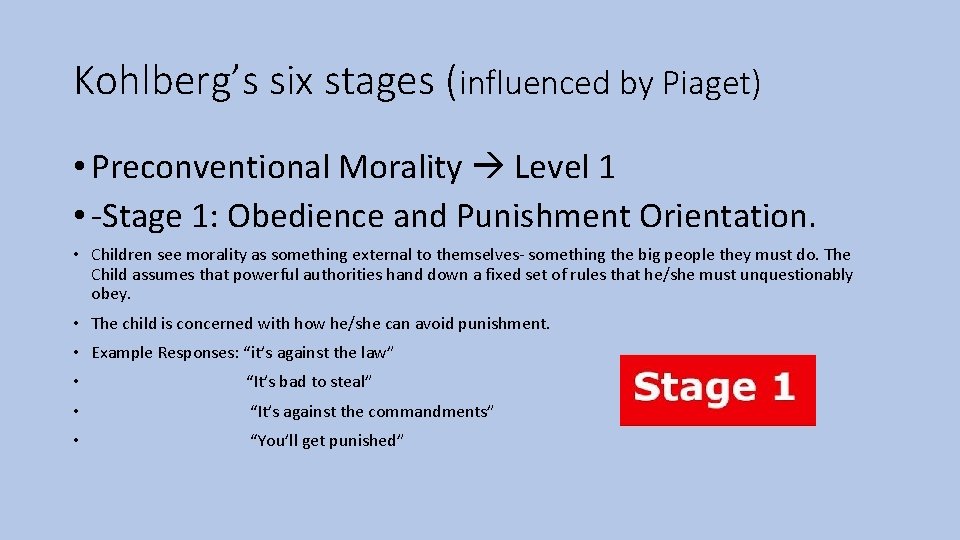 Kohlberg’s six stages (influenced by Piaget) • Preconventional Morality Level 1 • -Stage 1:
