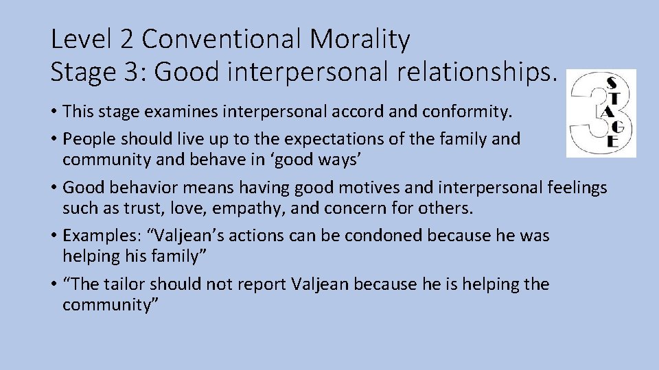 Level 2 Conventional Morality Stage 3: Good interpersonal relationships. • This stage examines interpersonal