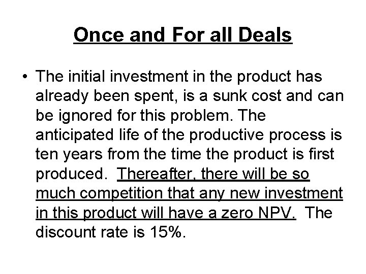 Once and For all Deals • The initial investment in the product has already