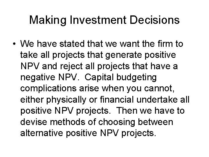 Making Investment Decisions • We have stated that we want the firm to take