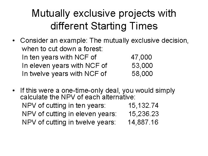 Mutually exclusive projects with different Starting Times • Consider an example: The mutually exclusive