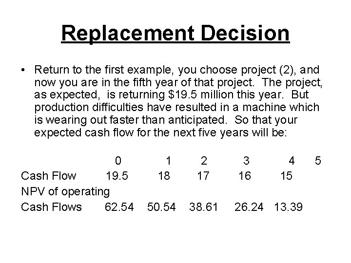 Replacement Decision • Return to the first example, you choose project (2), and now