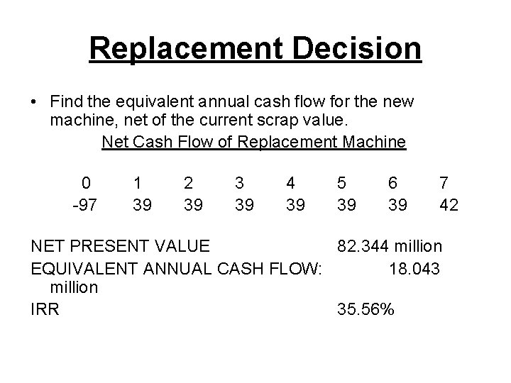 Replacement Decision • Find the equivalent annual cash flow for the new machine, net