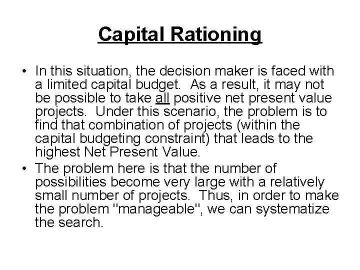 Capital Rationing • In this situation, the decision maker is faced with a limited