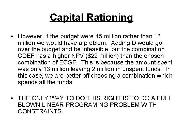 Capital Rationing • However, if the budget were 15 million rather than 13 million