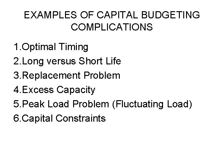 EXAMPLES OF CAPITAL BUDGETING COMPLICATIONS 1. Optimal Timing 2. Long versus Short Life 3.