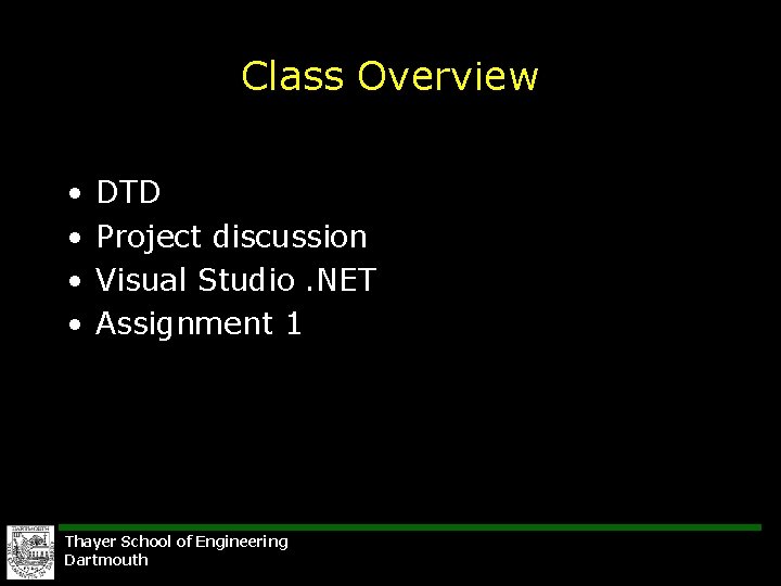 Class Overview • • DTD Project discussion Visual Studio. NET Assignment 1 Thayer School