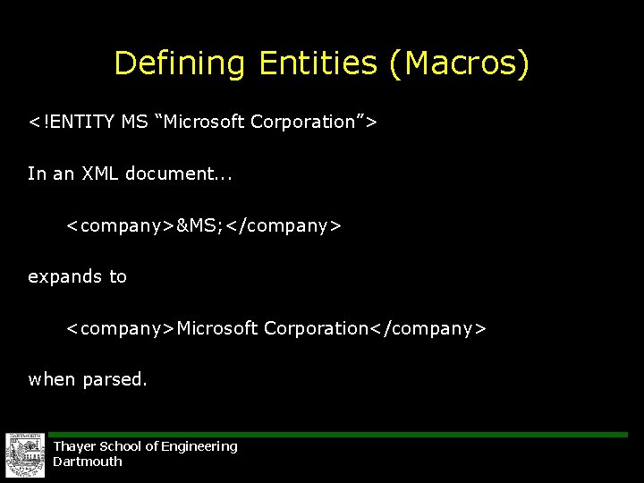 Defining Entities (Macros) <!ENTITY MS “Microsoft Corporation”> In an XML document. . . <company>&MS;