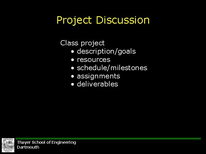 Project Discussion Class project • description/goals • resources • schedule/milestones • assignments • deliverables
