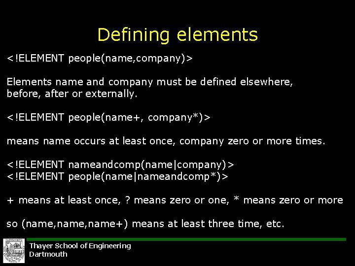 Defining elements <!ELEMENT people(name, company)> Elements name and company must be defined elsewhere, before,