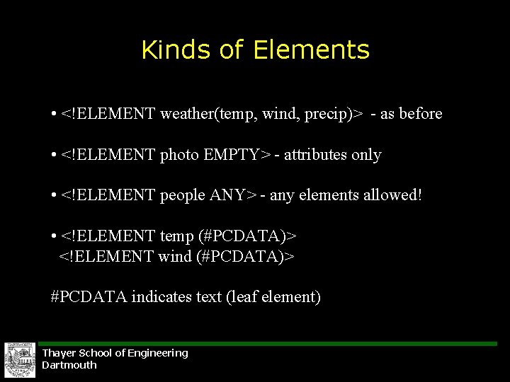 Kinds of Elements • <!ELEMENT weather(temp, wind, precip)> - as before • <!ELEMENT photo