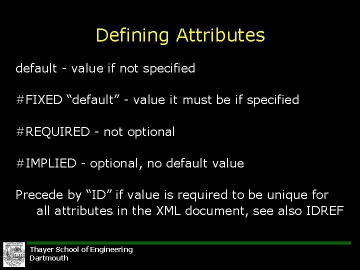 Defining Attributes default - value if not specified #FIXED “default” - value it must