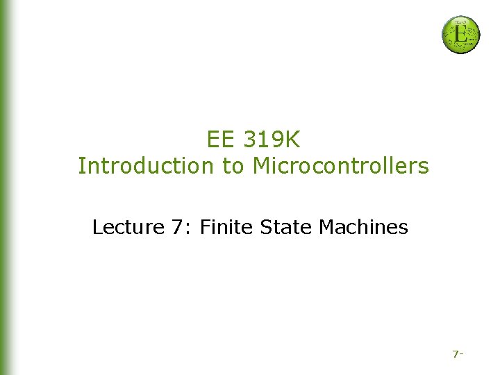 EE 319 K Introduction to Microcontrollers Lecture 7: Finite State Machines 7 - 