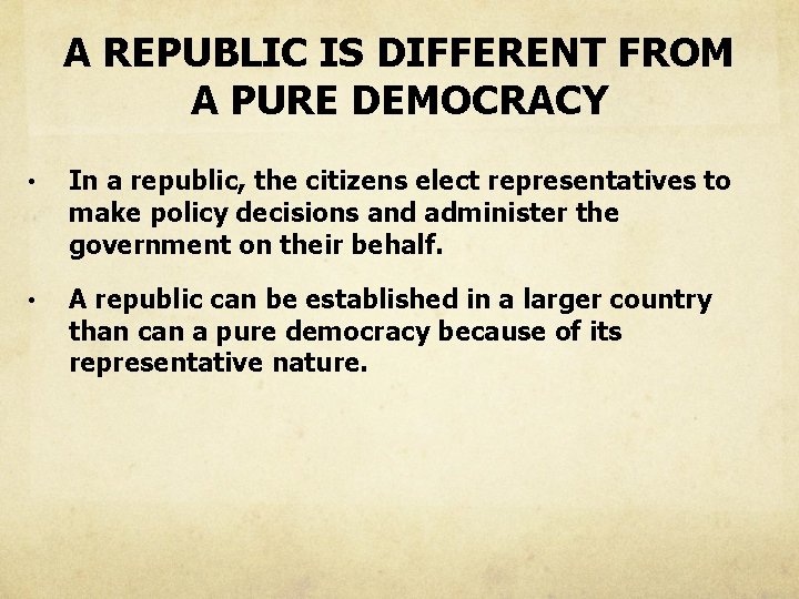 A REPUBLIC IS DIFFERENT FROM A PURE DEMOCRACY • In a republic, the citizens