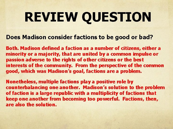 REVIEW QUESTION Does Madison consider factions to be good or bad? Both. Madison defined
