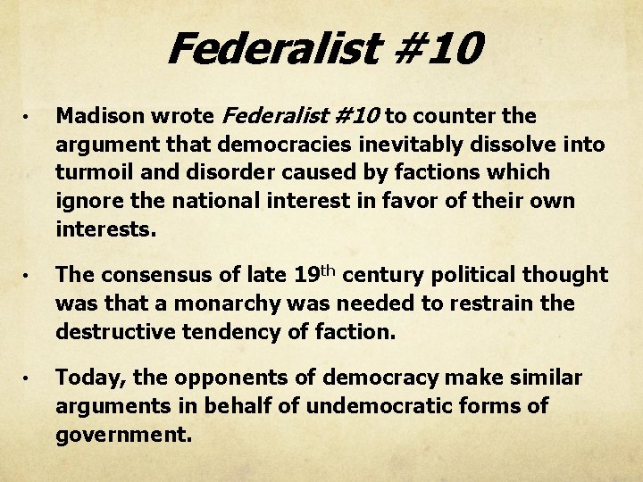 Federalist #10 • Madison wrote Federalist #10 to counter the argument that democracies inevitably