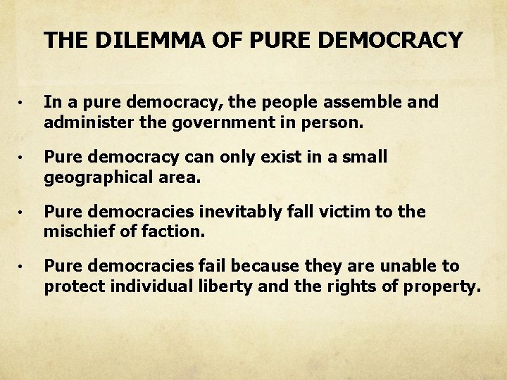 THE DILEMMA OF PURE DEMOCRACY • In a pure democracy, the people assemble and