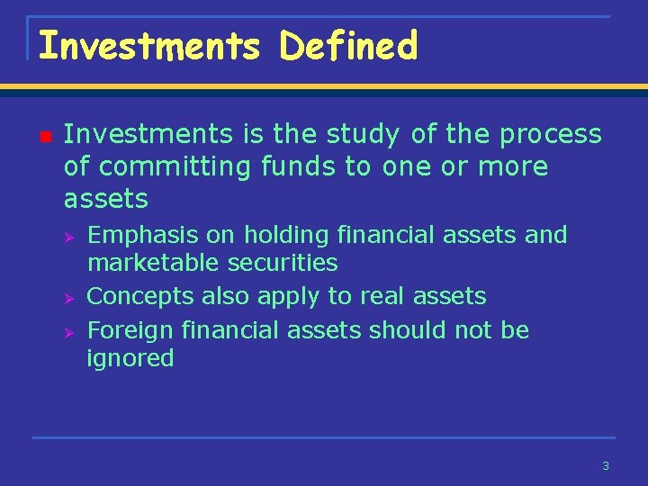 Investments Defined n Investments is the study of the process of committing funds to