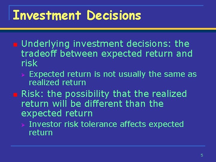 Investment Decisions n Underlying investment decisions: the tradeoff between expected return and risk Ø