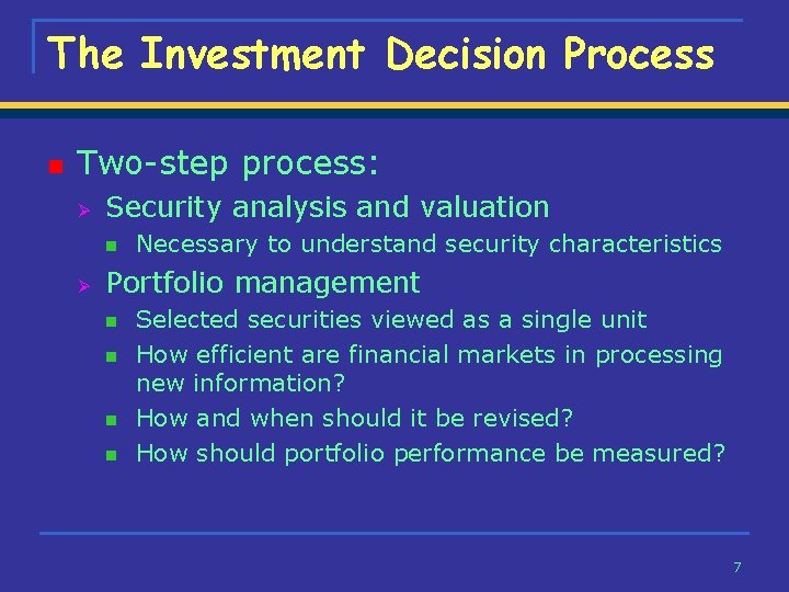 The Investment Decision Process n Two-step process: Ø Security analysis and valuation n Ø