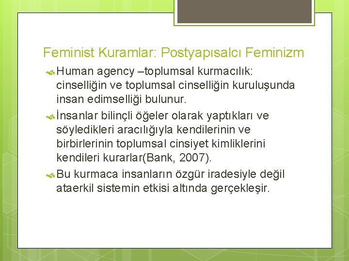 Feminist Kuramlar: Postyapısalcı Feminizm Human agency –toplumsal kurmacılık: cinselliğin ve toplumsal cinselliğin kuruluşunda insan