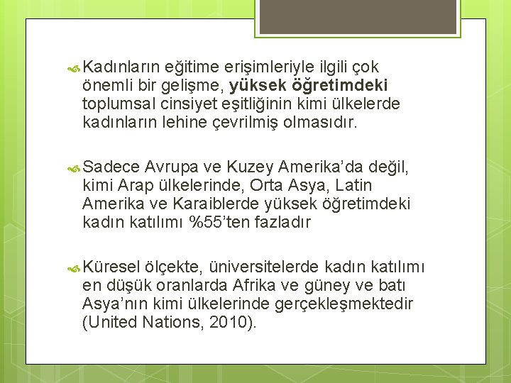  Kadınların eğitime erişimleriyle ilgili çok önemli bir gelişme, yüksek öğretimdeki toplumsal cinsiyet eşitliğinin