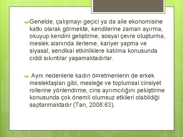  Genelde, çalışmayı geçici ya da aile ekonomisine katkı olarak görmekte, kendilerine zaman ayırma,