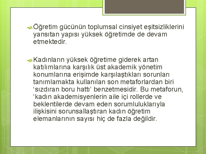  Öğretim gücünün toplumsal cinsiyet eşitsizliklerini yansıtan yapısı yüksek öğretimde de devam etmektedir. Kadınların