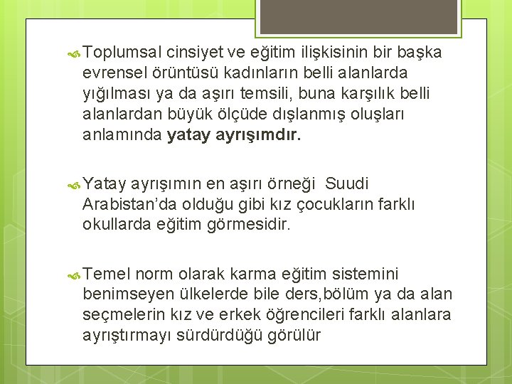  Toplumsal cinsiyet ve eğitim ilişkisinin bir başka evrensel örüntüsü kadınların belli alanlarda yığılması