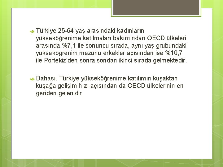  Türkiye 25 -64 yaş arasındaki kadınların yükseköğrenime katılmaları bakımından OECD ülkeleri arasında %7,