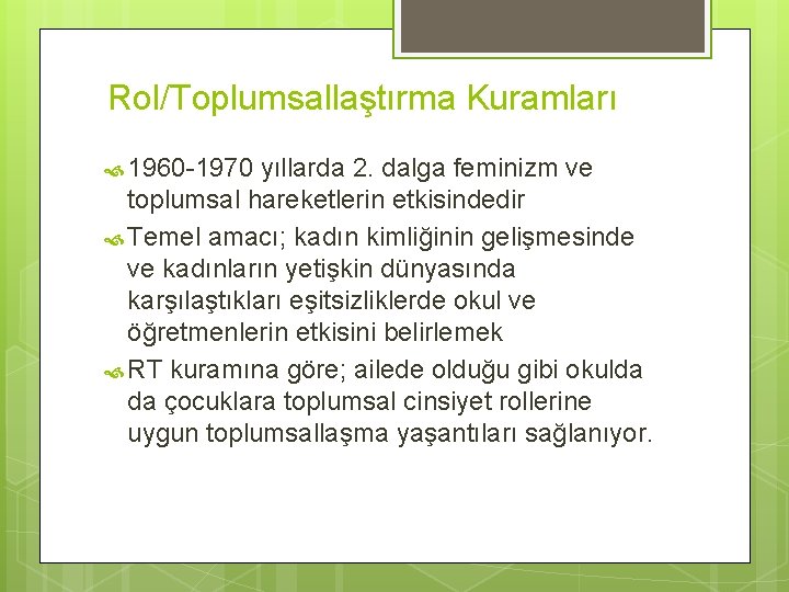 Rol/Toplumsallaştırma Kuramları 1960 -1970 yıllarda 2. dalga feminizm ve toplumsal hareketlerin etkisindedir Temel amacı;