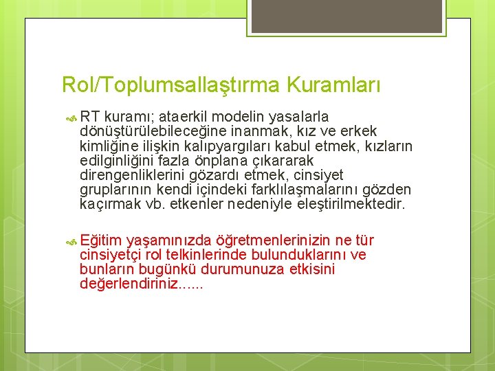 Rol/Toplumsallaştırma Kuramları RT kuramı; ataerkil modelin yasalarla dönüştürülebileceğine inanmak, kız ve erkek kimliğine ilişkin