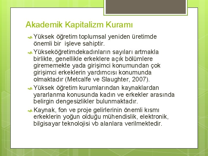 Akademik Kapitalizm Kuramı Yüksek öğretim toplumsal yeniden üretimde önemli bir işleve sahiptir. Yükseköğretimdekadınların sayıları