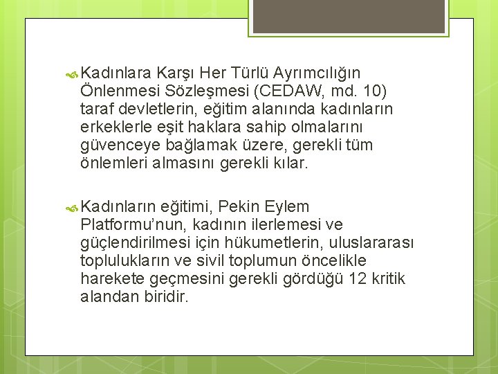  Kadınlara Karşı Her Türlü Ayrımcılığın Önlenmesi Sözleşmesi (CEDAW, md. 10) taraf devletlerin, eğitim