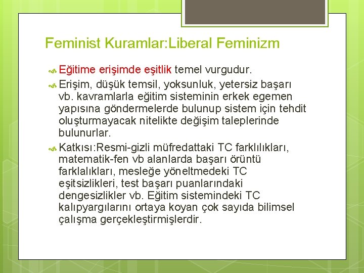 Feminist Kuramlar: Liberal Feminizm Eğitime erişimde eşitlik temel vurgudur. Erişim, düşük temsil, yoksunluk, yetersiz