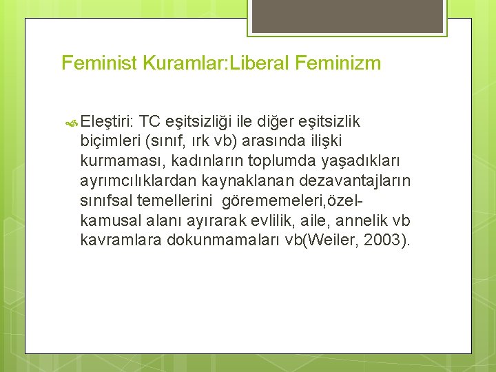 Feminist Kuramlar: Liberal Feminizm Eleştiri: TC eşitsizliği ile diğer eşitsizlik biçimleri (sınıf, ırk vb)