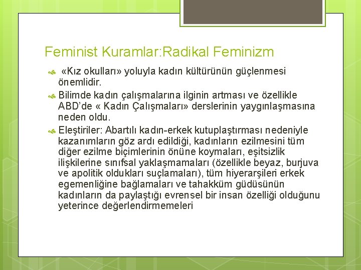 Feminist Kuramlar: Radikal Feminizm «Kız okulları» yoluyla kadın kültürünün güçlenmesi önemlidir. Bilimde kadın çalışmalarına