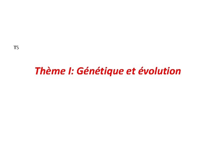 TS Thème I: Génétique et évolution 