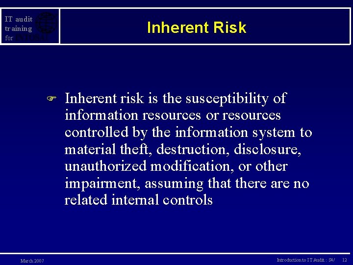 IT audit training Inherent Risk for F March 2007 Inherent risk is the susceptibility