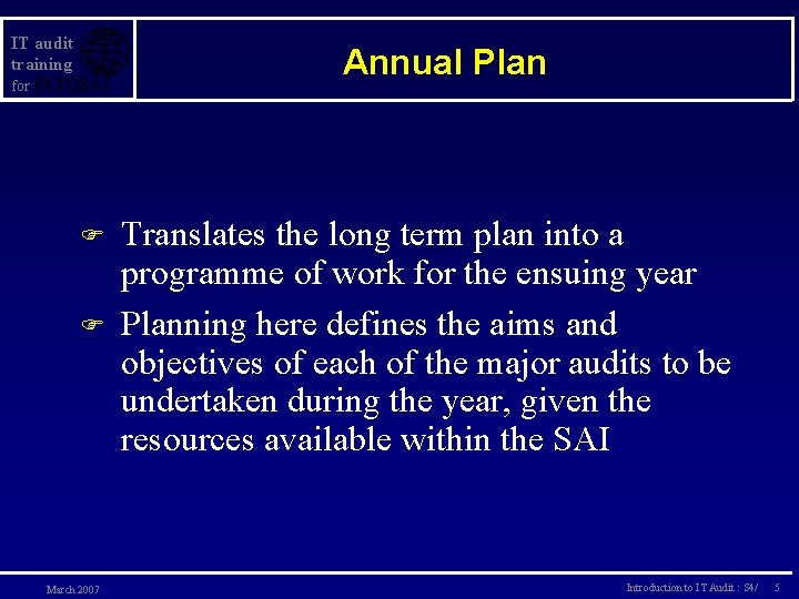 IT audit training Annual Plan for F F March 2007 Translates the long term