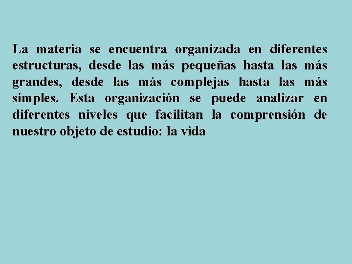 La materia se encuentra organizada en diferentes estructuras, desde las más pequeñas hasta las La materia se encuentra organizada en diferentes estructuras, desde las más pequeñas hasta las
