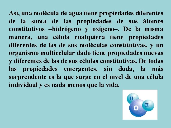 Así, una molécula de agua tiene propiedades diferentes de la suma de las propiedades Así, una molécula de agua tiene propiedades diferentes de la suma de las propiedades