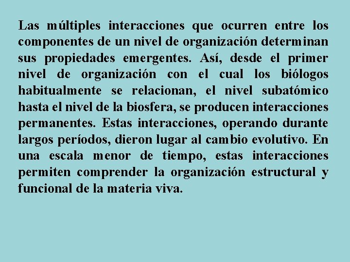 Las múltiples interacciones que ocurren entre los componentes de un nivel de organización determinan Las múltiples interacciones que ocurren entre los componentes de un nivel de organización determinan