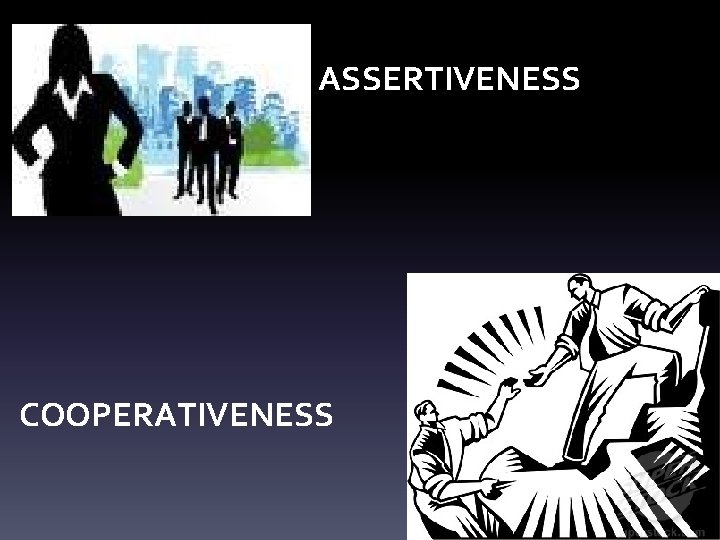 ASSERTIVENESS COOPERATIVENESS 