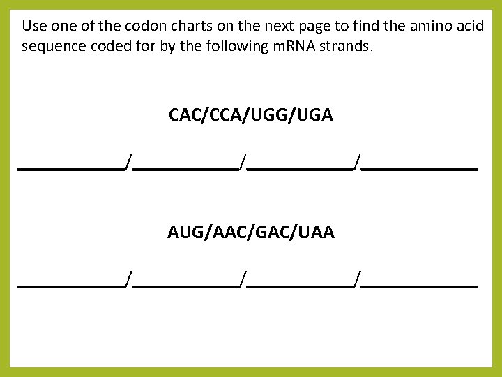 Use one of the codon charts on the next page to find the amino