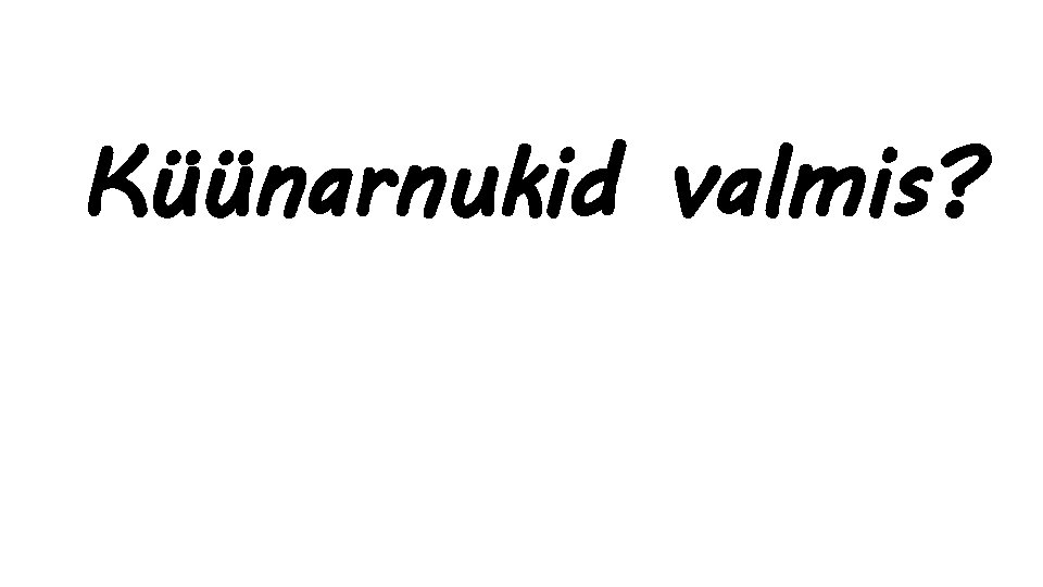 Küünarnukid valmis? 