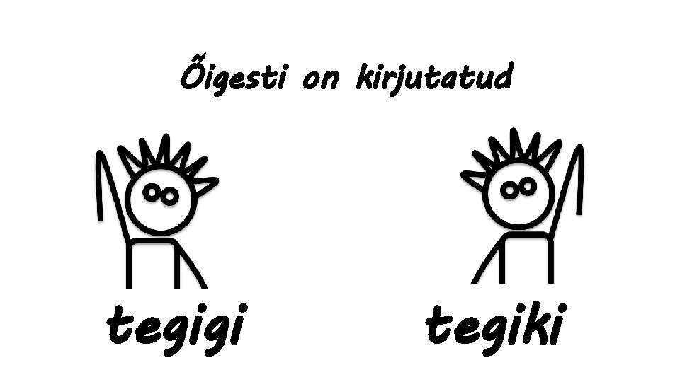 Õigesti on kirjutatud tegigi tegiki 